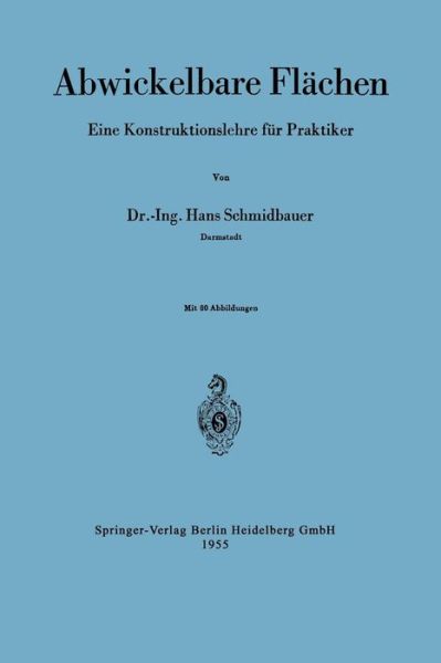 Abwickelbare Flachen: Eine Konstruktionslehre Fur Praktiker - Hans Schmidbauer - Books - Springer-Verlag Berlin and Heidelberg Gm - 9783540019497 - 1955