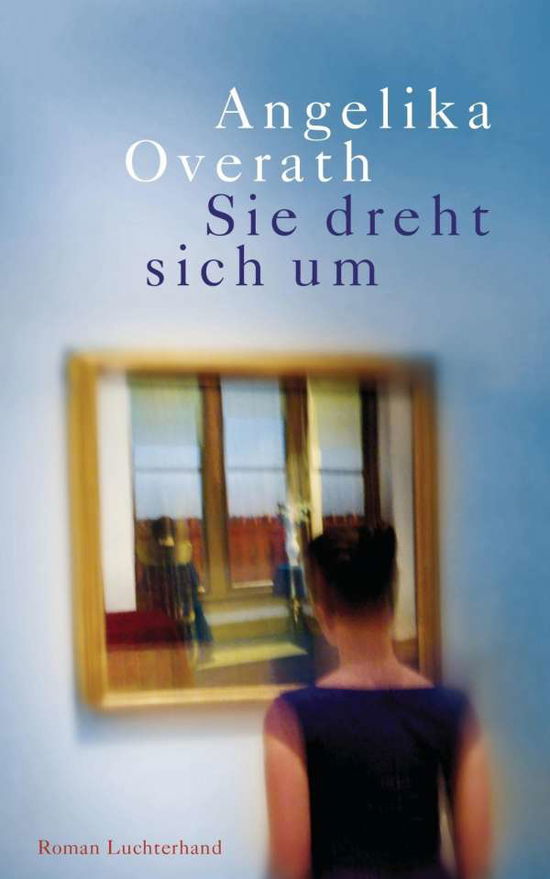 Overath:sie Dreht Sich Um - Angelika Overath - Books -  - 9783630873497 - 