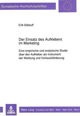 Cover for Ballauff Erik Ballauff · Der Einsatz des Aufklebers im Marketing: Eine empirische und analytische Studie ueber den Aufkleber als Instrument der Werbung und Verkaufsfoerderung (Paperback Book) (1991)