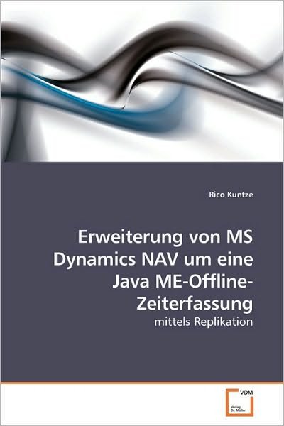 Erweiterung Von Ms Dynamics Nav Um Eine Java Me-offline-zeiterfassung: Mittels Replikation - Rico Kuntze - Bøger - VDM Verlag Dr. Müller - 9783639250497 - 16. april 2010