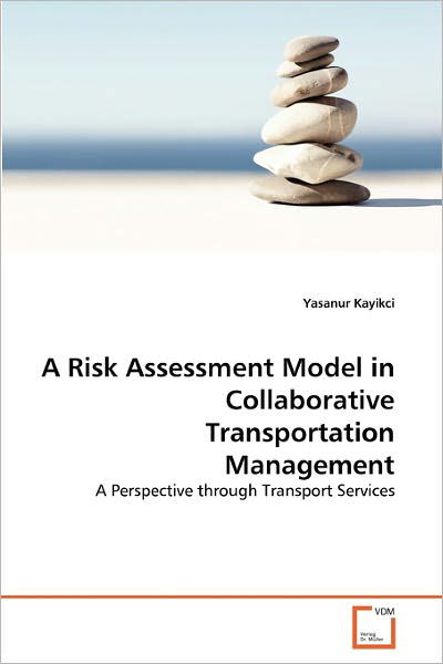 Cover for Yasanur Kayikci · A Risk Assessment Model in Collaborative Transportation Management: a Perspective Through Transport Services (Pocketbok) (2010)