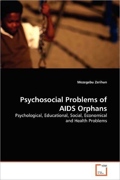 Cover for Mezegebu Zerihun · Psychosocial Problems of Aids Orphans: Psychological, Educational, Social, Economical and Health Problems (Paperback Book) (2010)