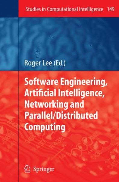 Software Engineering, Artificial Intelligence, Networking and Parallel / Distributed Computing - Studies in Computational Intelligence - Roger Lee - Bøger - Springer-Verlag Berlin and Heidelberg Gm - 9783642089497 - 28. oktober 2010