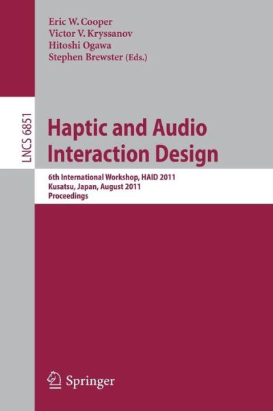 Cover for Eric Cooper · Haptic and Audio Interaction Design: 6th International Workshop, HAID 2011, Kusatu, Japan, August 25-26, 2011. Proceedings - Information Systems and Applications, incl. Internet / Web, and HCI (Paperback Book) [2011 edition] (2011)