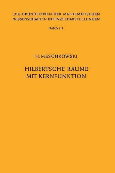 Hilbertsche Raume Mit Kernfunktion - Grundlehren Der Mathematischen Wissenschaften (Springer Hardcover) - Herbert Meschkowski - Books - Springer-Verlag Berlin and Heidelberg Gm - 9783642948497 - February 22, 2012