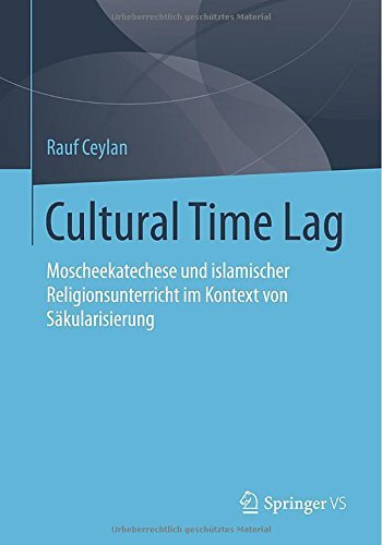 Cover for Rauf Ceylan · Cultural Time Lag: Moscheekatechese Und Islamischer Religionsunterricht Im Kontext Von Sakularisierung (Paperback Book) [2014 edition] (2014)