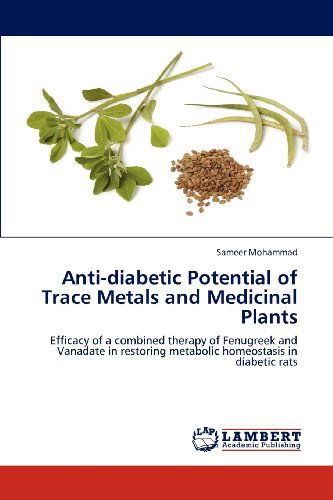 Cover for Sameer Mohammad · Anti-diabetic Potential of Trace Metals and Medicinal Plants: Efficacy of a Combined Therapy of Fenugreek and Vanadate in Restoring Metabolic Homeostasis in Diabetic Rats (Paperback Book) (2012)