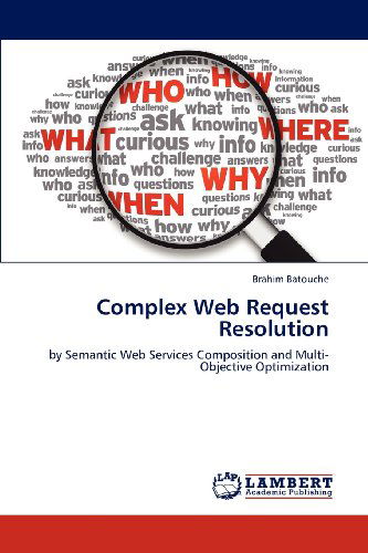 Cover for Brahim Batouche · Complex Web Request Resolution: by Semantic Web Services Composition and Multi-objective Optimization (Paperback Book) (2012)