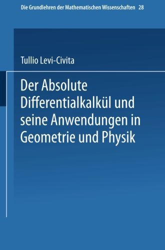 Cover for Tullio Levi-Civita · Der Absolute Differentialkalkul Und Seine Anwendungen in Geometrie Und Physik - Grundlehren Der Mathematischen Wissenschaften (Taschenbuch) [1928 edition] (1928)