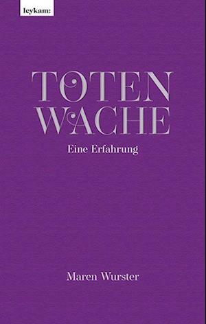 Totenwache  Eine Erfahrung - Maren Wurster - Books - Leykam - 9783701182497 - October 3, 2022