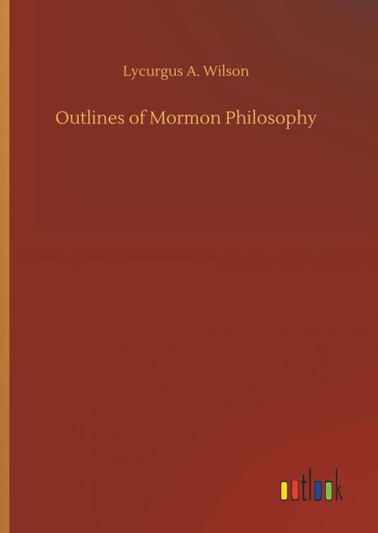 Cover for Wilson · Outlines of Mormon Philosophy (Bok) (2018)