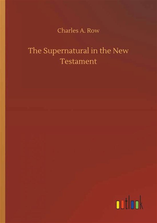 Cover for Row · The Supernatural in the New Testame (Bok) (2018)