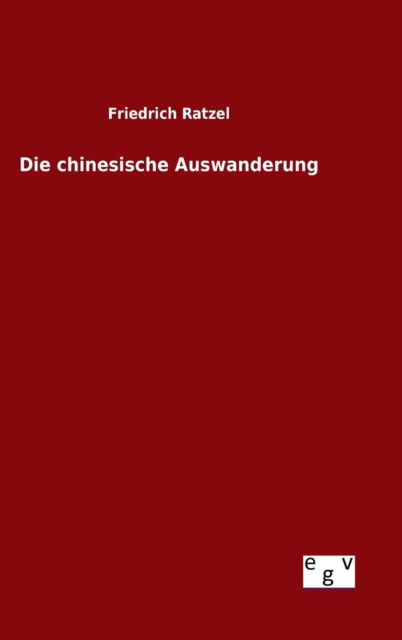 Cover for Friedrich Ratzel · Die Chinesische Auswanderung (Hardcover Book) (2015)