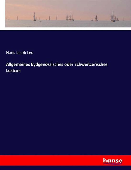 Cover for Leu · Allgemeines Eydgenössisches oder Sc (Bog) (2016)