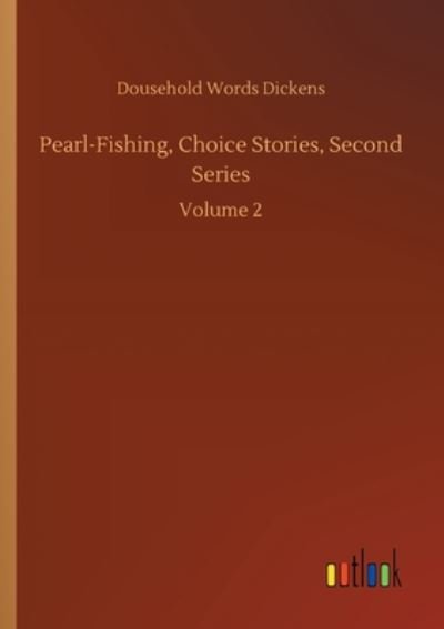 Cover for Dousehold Words Dickens · Pearl-Fishing, Choice Stories, Second Series: Volume 2 (Paperback Book) (2020)