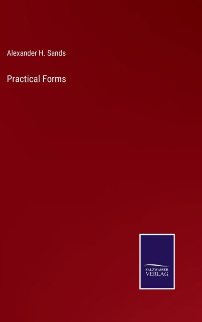 Practical Forms - Alexander H. Sands - Books - Bod Third Party Titles - 9783752573497 - February 25, 2022