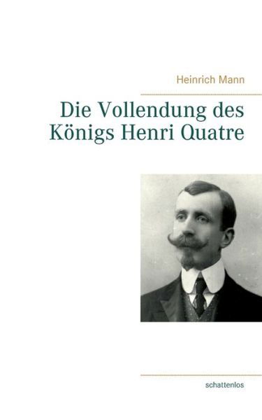 Cover for Heinrich Mann · Die Vollendung des Koenigs Henri Quatre (Taschenbuch) (2021)
