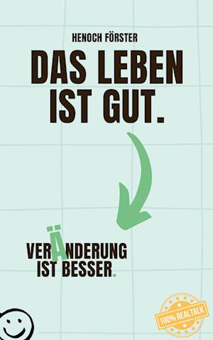 Cover for Henoch Förster · Das Leben ist gut. Veränderung ist besser. (Book) (2024)