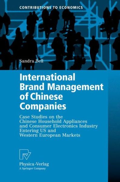 Cover for Sandra Bell · International Brand Management of Chinese Companies: Case Studies on the Chinese Household Appliances and Consumer Electronics Industry Entering US and Western European Markets - Contributions to Economics (Paperback Book) [Softcover reprint of hardcover 1st ed. 2008 edition] (2010)