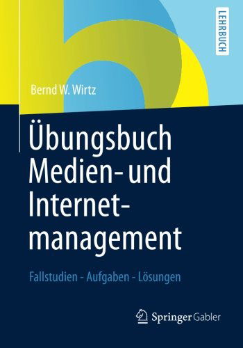 Cover for Bernd W Wirtz · UEbungsbuch Medien- Und Internetmanagement: Fallstudien - Aufgaben - Loesungen (Paperback Book) [2013 edition] (2013)