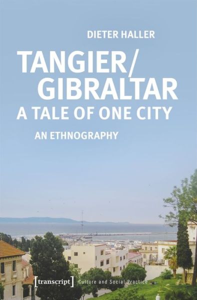 Cover for Dieter Haller · Tangier / Gibraltar–A Tale of One City – An Ethnography (Paperback Book) (2023)
