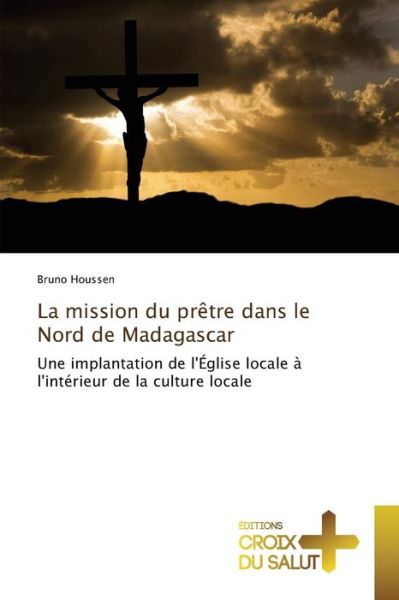 Cover for Houssen Bruno · La Mission Du Pretre Dans Le Nord De Madagascar (Paperback Book) (2018)