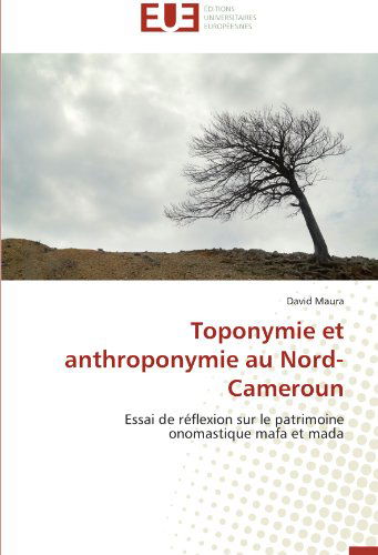 Cover for David Maura · Toponymie et Anthroponymie Au Nord-cameroun: Essai De Réflexion Sur Le Patrimoine Onomastique Mafa et Mada (Paperback Book) [French edition] (2018)