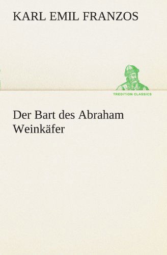 Cover for Karl Emil Franzos · Der Bart Des Abraham Weinkäfer (Tredition Classics) (German Edition) (Paperback Book) [German edition] (2012)