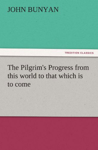 Cover for John Bunyan · The Pilgrim's Progress from This World to That Which is to Come (Tredition Classics) (Paperback Book) (2011)