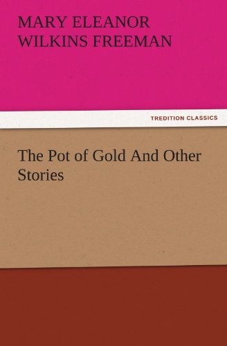 Cover for Mary Eleanor Wilkins Freeman · The Pot of Gold and Other Stories (Tredition Classics) (Paperback Book) (2011)