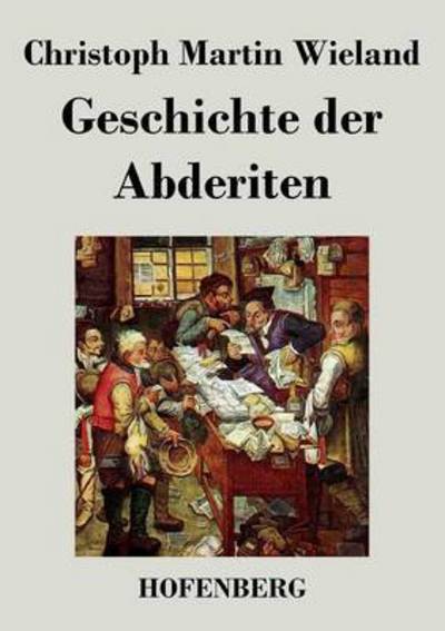 Geschichte Der Abderiten - Christoph Martin Wieland - Books - Hofenberg - 9783843020497 - May 5, 2016