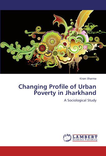 Cover for Kiran Sharma · Changing Profile of Urban Poverty in Jharkhand: a Sociological Study (Paperback Book) (2011)