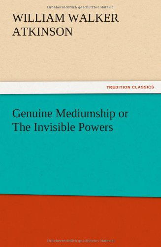 Cover for William Walker Atkinson · Genuine Mediumship or the Invisible Powers (Pocketbok) (2012)