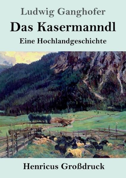 Cover for Ludwig Ganghofer · Das Kasermanndl (Grossdruck) (Pocketbok) (2019)
