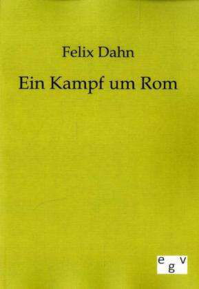 Ein Kampf um Rom - Felix Dahn - Książki - Salzwasser-Verlag Gmbh - 9783863820497 - 6 lipca 2011