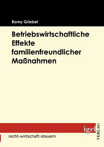 Cover for Romy Griebel · Betriebswirtschaftliche Effekte Familienfreundlicher Maßnahmen (Paperback Book) [German edition] (2009)