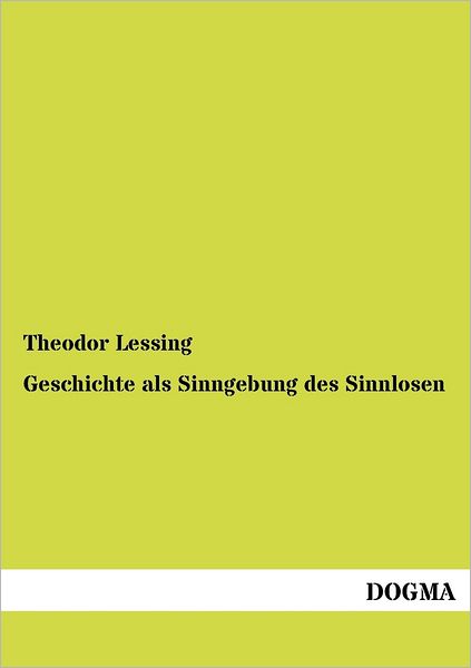 Cover for Theodor Lessing · Geschichte Als Sinngebung Des Sinnlosen (Paperback Book) [German edition] (2012)