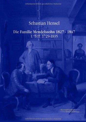 Cover for Sebastian Hensel · Die Familie Mendelssohn 1827 - 1847: 1. Teil 1729-1835 (Paperback Book) [German edition] (2019)