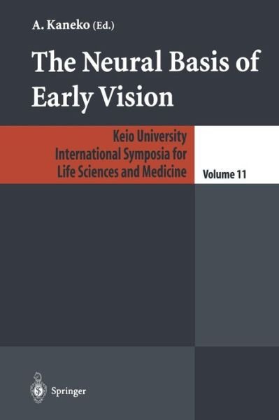 A Kaneko · The Neural Basis of Early Vision - Keio University International Symposia for Life Sciences and Medicine (Paperback Bog) [Softcover reprint of the original 1st ed. 2003 edition] (2012)