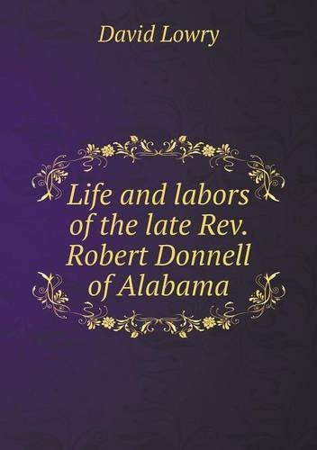 Cover for David Lowry · Life and Labors of the Late Rev. Robert Donnell of Alabama (Paperback Bog) (2013)