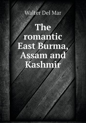 Cover for Walter Del Mar · The Romantic East Burma, Assam and Kashmir (Paperback Book) (2013)