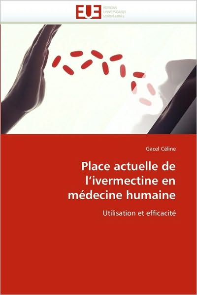 Cover for Celine-G · Place Actuelle de l''ivermectine En M decine Humaine - Omn.Univ.Europ. (Paperback Book) [French edition] (2018)