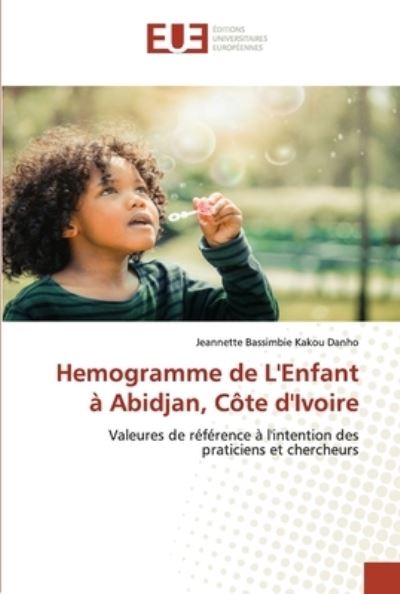 Cover for Jeannette Bassimbie Kakou Danho · Hemogramme de L'Enfant à Abidjan, Côte d'Ivoire (Paperback Book) (2021)