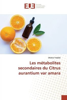 Cover for Dhekra Trabelsi · Les mtabolites secondaires du Citrus aurantium var amara (Paperback Book) (2021)