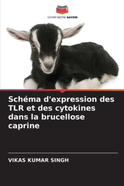 Cover for Vikas Kumar Singh · Schema d'expression des TLR et des cytokines dans la brucellose caprine (Pocketbok) (2021)