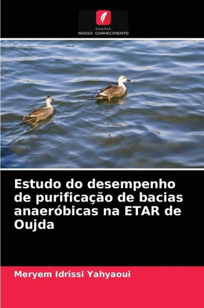 Cover for Meryem Idrissi Yahyaoui · Estudo do desempenho de purificacao de bacias anaerobicas na ETAR de Oujda (Paperback Book) (2021)