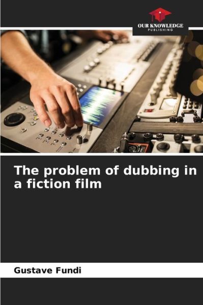 Cover for Gustave Fundi · The problem of dubbing in a fiction film (Paperback Book) (2021)