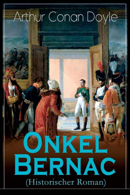 Cover for Sir Arthur Conan Doyle · Onkel Bernac (Historischer Roman) (Taschenbuch) (2018)