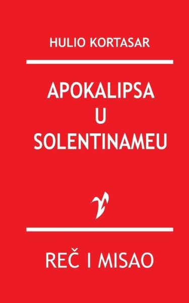 Apokalipsa U Solentinameu - Hulio Kortasar - Books - Rad - 9788609005497 - October 23, 2015