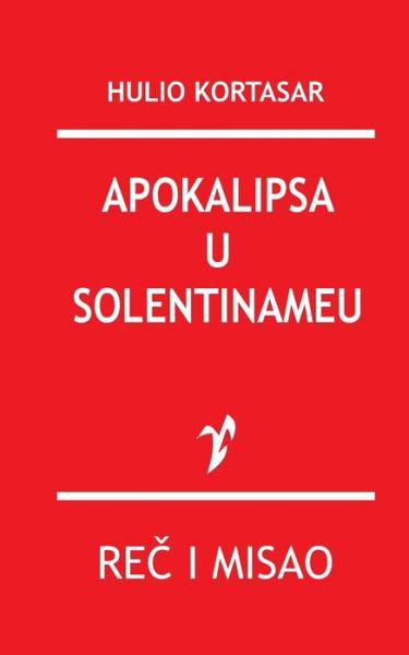 Cover for Hulio Kortasar · Apokalipsa U Solentinameu (Taschenbuch) (2015)